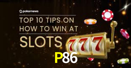 P86: Seu Cassino Premiado com Pagamentos Rápidos